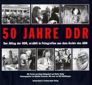 Cover of: 50 Jahre DDR: der Alltag der DDR, erzählt in Fotografien aus dem Archiv des ADN : mit den Original-Bildunterschriften
