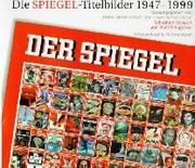 Cover of: Die Spiegel-Titelbilder 1947–1999