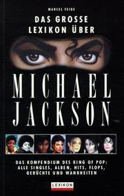 Cover of: Das grosse Lexikon über Michael Jackson: das Kompendium des King of Pop : alle Singles, Alben, Hits, Flops, Gerüchte und Wahrheiten