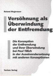 Cover of: Versöhnung als Überwindung der Entfremdung: die Konzeption der Entfremdung und ihrer Überwindung bei Paul Tillich in der Auseinandersetzung mit anderen Konzeptionen
