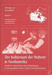Cover of: Der Kulturraum der Hutterer in Nordamerika: Wandel der Lebensformen einer Religionsgruppe im Spannungsfeld zwischen Tradition und Modernisierung