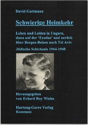 Cover of: Schwierige Heimkehr: Leben und Leiden in Ungarn, dann auf der "Exodus" und zurück über Bergen-Belsen nach Tel Aviv : jüdische Schicksale 1944-1948