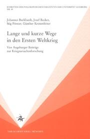 Cover of: Lange und kurze Wege in den ersten Weltkrieg: vier Augsburger Beiträge zur Kriegsursachenforschung