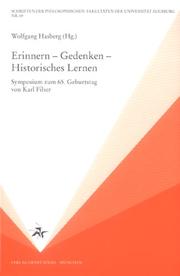 Cover of: Erinnern, Gedenken, historisches Lernen: Symposium zum 65. Geburtstag von Karl Filser