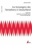 Cover of: Zur Konvergenz des Fernsehens in Deutschland: Ergebnisse qualitativer und repräsentativer Zuschauerbefragungen