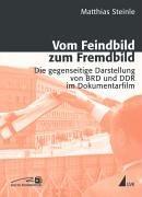 Cover of: Vom Feindbild zum Fremdbild: die gegenseitige Darstellung von BRD und DDR im Dokumentarfilm