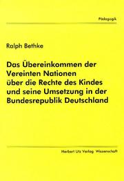 Das Übereinkommen der Vereinten Nationen über die Rechte des Kindes und seine Umsetzung in der Bundesrepublik Deutschland by Ralph Bethke