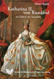 Cover of: Katharina II. von Russland im Diskurs der Sexualität: mittelbare Einflüsse narrativer Fiktion auf Geschichtsschreibung