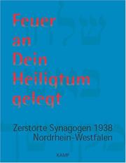 Cover of: Feuer an Dein Heiligtum gelegt: zerstörte Synagogen 1938, Nordrhein-Westfalen