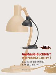 Cover of: Bauhausleuchten? Kandemlicht! Die Zusammenarbeit des Bauhauses mit der Leipziger Firma Kandem / Bauhaus Lighting? Kandem Light!
