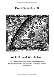 Cover of: Weltbild und Wirklichkeit: ein Überblick der Geschichte der Hochkulturen ; die weltanschaulichen und politischen Erfahrungen aus fünf Jahrtausenden