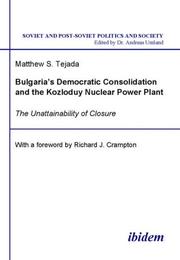 Cover of: Bulgaria's Democratic Consolidation and the Kozloduy Nuclear Power Plant: The Unattainability of Closure (Soviet and Post-Soviet Politics and Society 4)