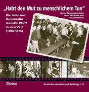 Cover of: Habt den Mut zu menschlichem Tun: die Jüdin und Demokratin Jeanette Wolff in ihrer Zeit (1888-1976)