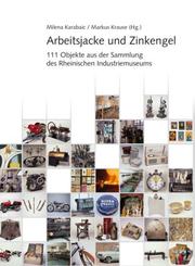 Cover of: Arbeitsjacke und Zinkengel: 111 Objekte aus der Sammlung des Rheinischen Industriemuseums