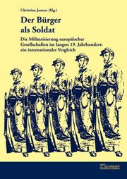 Cover of: Der Bürger als Soldat: die Militarisierung europäischer Gesellschaften im langen 19. Jahrhundert : ein internationaler Vergleich