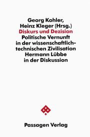 Cover of: Diskurs und Dezision: politische Vernunft in der wissenschaftlich-technischen Zivilisation : Hermann Lübbe in der Diskussion
