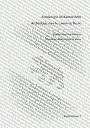 Cover of: Archäologie im Kanton Bern: Fundberichte und Aufsätze = Archéologie dans le canton de Berne : chronique archéologique et textes