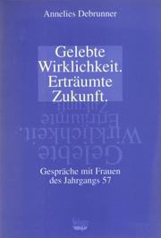 Cover of: Gelebte Wirklichkeit, erträumte Zukunft: Gespräche mit Frauen des Jahrgangs 57