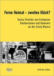 Cover of: Ferne Heimat - zweites Glück?: sechs Porträits von Schweizer Rentnerinnen und Rentnern an der Costa Blanca