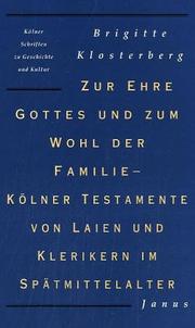 Cover of: Zur Ehre Gottes und zum Wohl der Familie: Kölner Testamente von Laien und Klerikern im Spätmittelalter