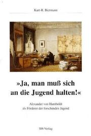 Cover of: Ja, man muss sich an die Jugend halten!: Alexander von Humboldt als Förderer der forschenden Jugend
