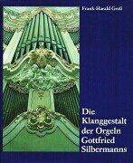 Die Klanggestalt der Orgeln Gottfried Silbermanns by Frank-Harald Gress