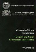 Wissenschaftliches Symposium Mensch und Natur, Lebensraum und Technik by Wissenschaftliches Symposium Mensch und Natur, Lebensraum und Technik (1990 Munich, Germany)