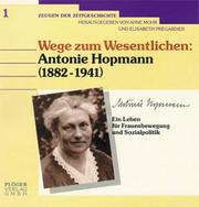 Cover of: Antonie Hopmann (1882-1941), Wege zum Wesentlichen: ein Leben für Frauenbewegung und Sozialpolitik