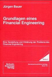 Cover of: Grundlagen eines Financial Engineering: eine Darstellung und Erklärung der Probleme des Financial Engineering