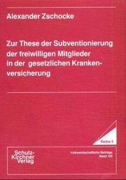 Cover of: Zur These der Subventionierung der freiwilligen Mitglieder in der gesetzlichen Krankenversicherung by Alexander Zschocke