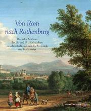 Cover of: Von Rom nach Rothenburg: deutsche Zeichner des 18. und 19. Jahrhunderts zwischen Italiensehnsucht, Romantik und Biedermeier : 100 Blätter aus einer Privatsammlung.