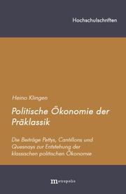 Cover of: Politische Ökonomie der Präklassik: die Beiträge Pettys, Cantillons und Quesnays zur Entstehung der klassischen politischen Ökonomie