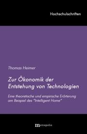 Cover of: Zur Ökonomik der Entstehung von Technologien: eine theoretische und empirische Erörterung am Beispiel des Intelligent Home