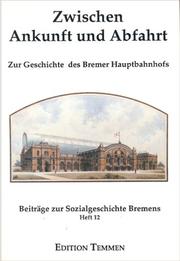 Cover of: Zwischen Ankunft und Abfahrt: zur Geschichte des Bremer Hauptbahnhofs