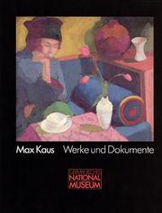 Cover of: Max Kaus: Werke und Dokumente : Archiv für Bildende Kunst im Germanischen Nationalmuseum Nürnberg : Ausstellungen : Germanisches Nationalmuseum, Nürnberg, 8. März bis 14. April 1991 : Staatliche Kunsthalle Berlin, 2. Mai bis 4. Juni 1991 : Kunsthalle Darmstadt, 15. September bis 27. Oktober 1991