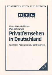 Cover of: Privatfernsehen in Deutschland: Konzepte, Konkurrenten, Kontroversen