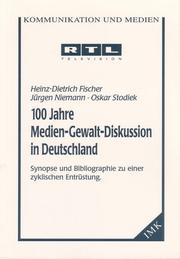 Cover of: 100 Jahre Medien-Gewalt-Diskussion in Deutschland: Synopse und Bibliographie zu einer zyklischen Entrüstung
