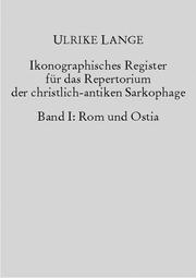 Ikonographisches Register für das Repertorium der christlich-antiken Sarkophage, Bd. 1 (Rom und Ostia) by Ulrike Lange