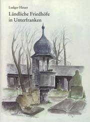 Cover of: Ländliche Friedhöfe in Unterfranken: Ludger Heuer.