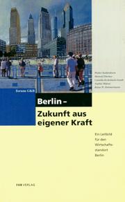 Cover of: Berlin, Zukunft aus eigener Kraft: ein Leitbild für den Wirtschaftsstandort Berlin