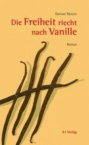 Cover of: Die Freiheit riecht nach Vanille: Roman