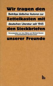 Wir tragen den Zettelkasten mit den Steckbriefen unserer Freunde by Symposion "Beiträge Jüdischer Autoren zur Deutschen Literatur seit 1945" (1991 Universität Osnabrück)