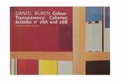 Cover of: Daniel Buren : colour-transparency: cabanes eclatees no 26A and 26B ; [anlässlich der Ausstellung "Daniel Buren Colour-Transparency: Cabanes Eclatees no 26A and 26B", Portikus Frankfurt am Main, 28.11.1998-17. 1.1999] / [Kat.: A. Nollert...].