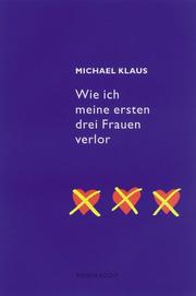 Cover of: Wie ich meine ersten drei Frauen verlor by Michael Klaus