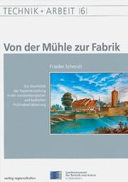 Cover of: Von der Mühle zur Fabrik: die Geschichte der Papierherstellung in der württembergischen und badischen Frühindustrialisierung