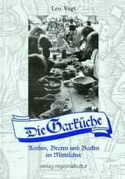 Cover of: Die Garkuche: Braten, backen und kochen im Mittelalter