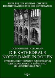 Cover of: Die Kathedrale Notre-Dame in Rouen: Untersuchungen zur Architektur der Normandie in früh- und hochgotischer Zeit