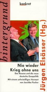 Cover of: Nie wieder Krieg ohne uns by Jürgen Elsässer (Hg.) ; mit einem unfreiwilligen Vorwort von Joschka Fischer.