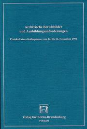 Cover of: Archivische Berufsbilder und Ausbildungsanforderungen: Protokoll eines Kolloquiums vom 14. bis 16. November 1991