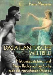 Cover of: Das Atlantidische Weltbild: Nationalsozialismus und neue Rechte auf der Suche nach dem versunkenen Atlantis
